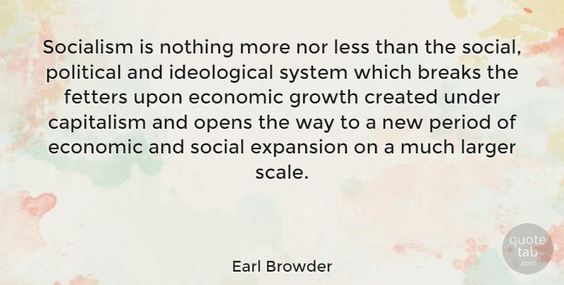 Earl Browder Quote About Political, Growth, Way: Socialism Is Nothing More Nor...