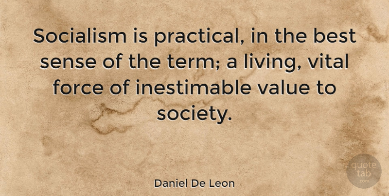 Daniel De Leon Quote About Socialism, Force, Term: Socialism Is Practical In The...