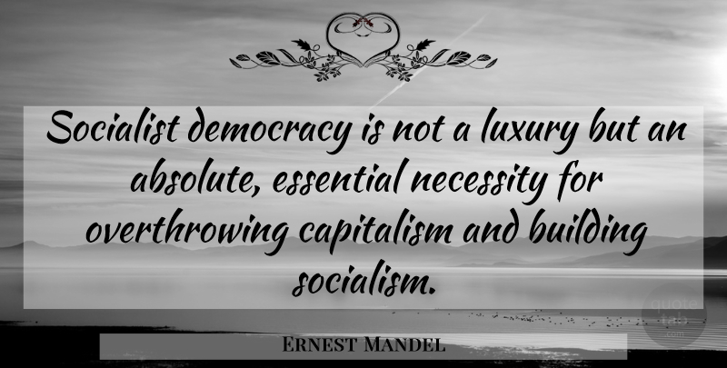 Ernest Mandel Quote About Luxury, Democracy, Essentials: Socialist Democracy Is Not A...