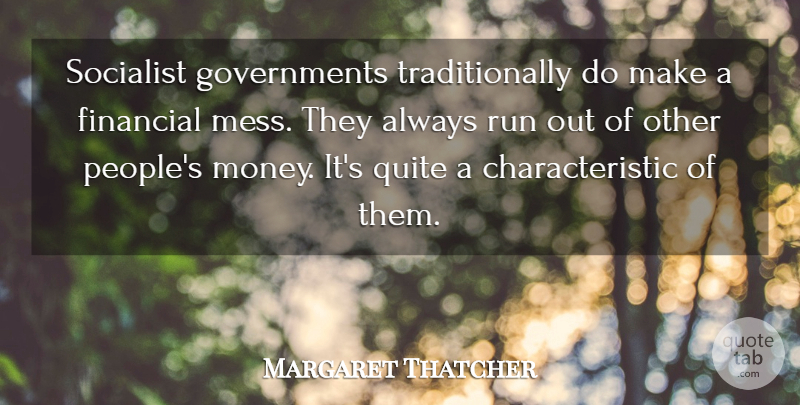 Margaret Thatcher Quote About Running, Socialist Government, People: Socialist Governments Traditionally Do Make...