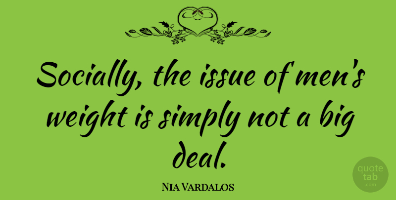 Nia Vardalos Quote About Men, Issues, Weight: Socially The Issue Of Mens...