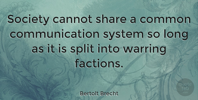 Bertolt Brecht Quote About War, Communication, Media: Society Cannot Share A Common...