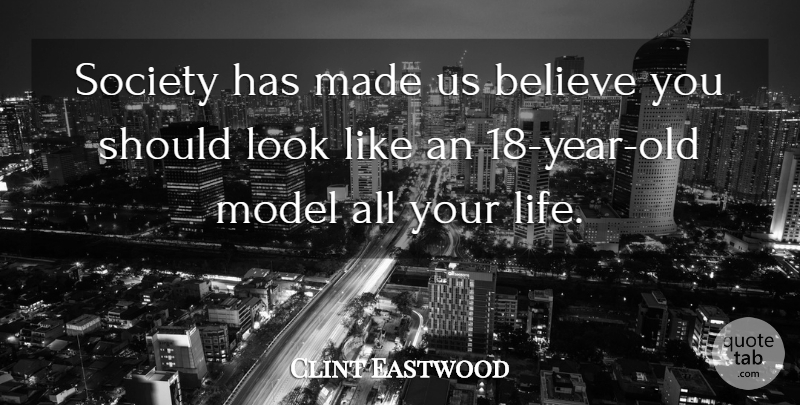 Clint Eastwood Quote About Believe, Life, Society: Society Has Made Us Believe...