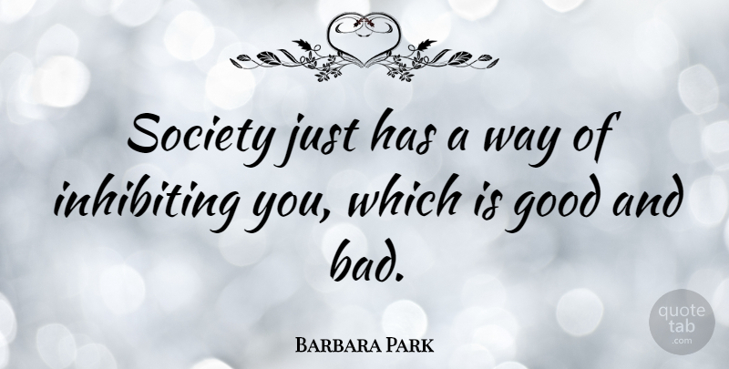 Barbara Park Quote About Way, Good And Bad: Society Just Has A Way...