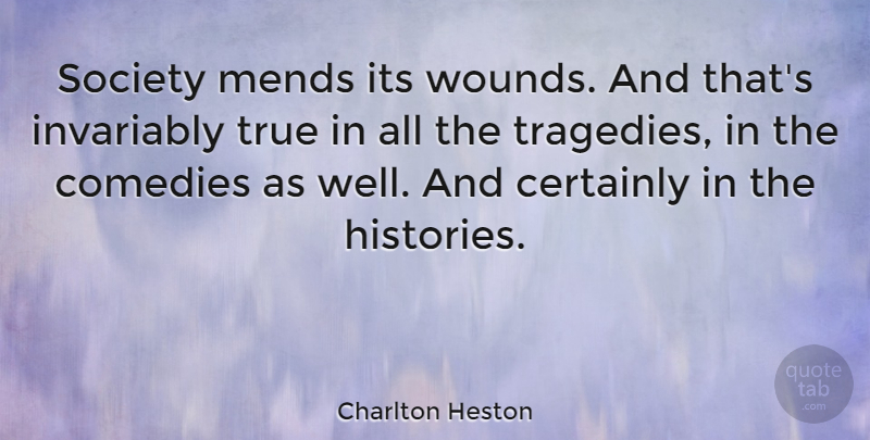 Charlton Heston Quote About Tragedy, Comedy, Wells: Society Mends Its Wounds And...