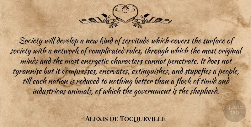 Alexis de Tocqueville Quote About Character, Animal, Government: Society Will Develop A New...