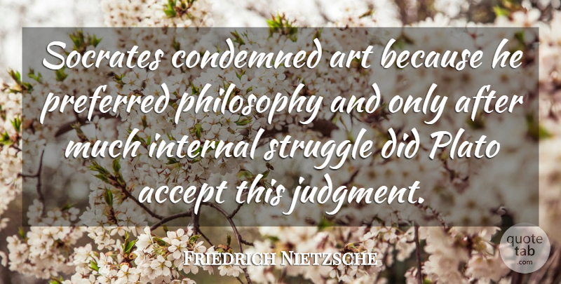 Friedrich Nietzsche Quote About Art, Plato, Philosophy: Socrates Condemned Art Because He...