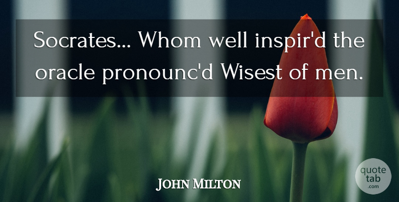 John Milton Quote About Men, Oracles, Wells: Socrates Whom Well Inspird The...