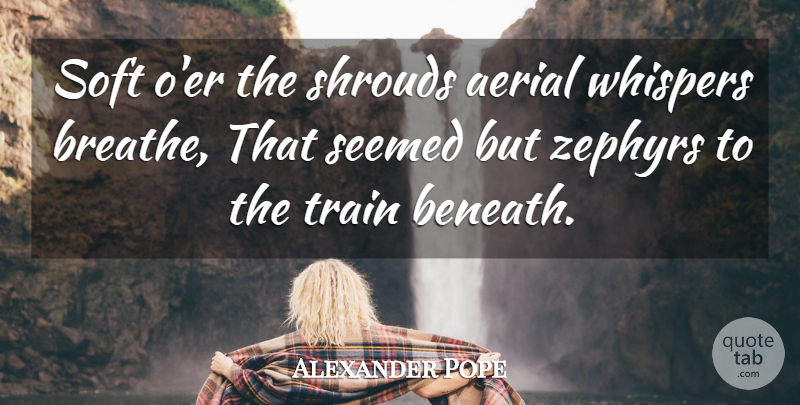 Alexander Pope Quote About Zephyr, Breathe, Shrouds: Soft Oer The Shrouds Aerial...