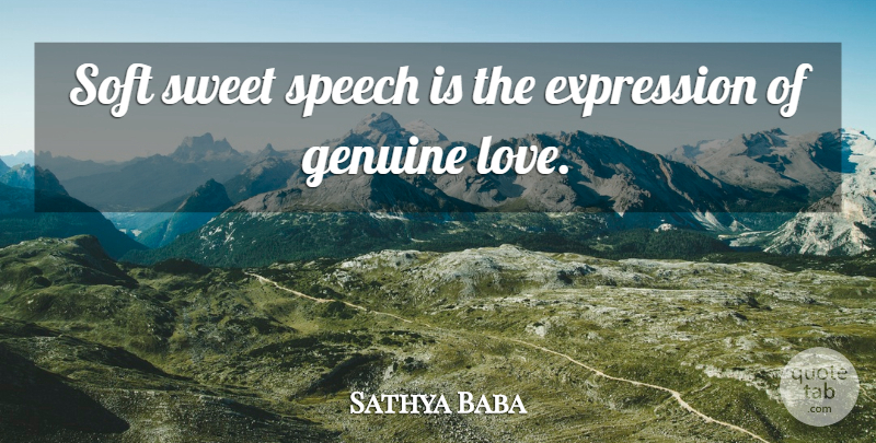 Sathya Baba Quote About Expression, Genuine, Soft, Speech, Sweet: Soft Sweet Speech Is The...