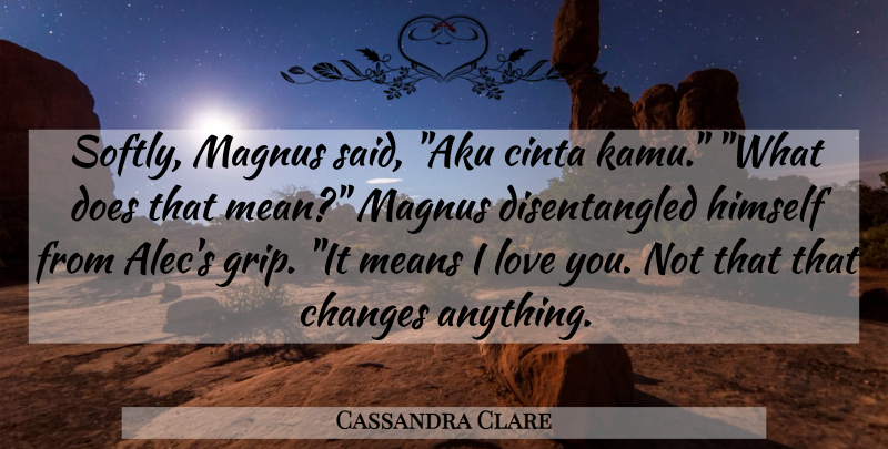 Cassandra Clare Quote About Love You, Mean, Doe: Softly Magnus Said Aku Cinta...