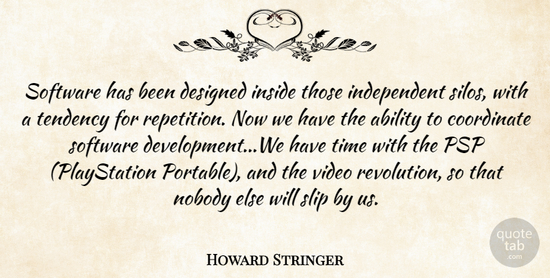 Howard Stringer Quote About Ability, Coordinate, Designed, Inside, Nobody: Software Has Been Designed Inside...