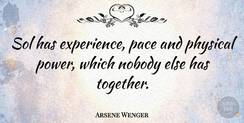 Arsene Wenger Quote About Together, Pace, Physical Attraction: Sol Has Experience Pace And...