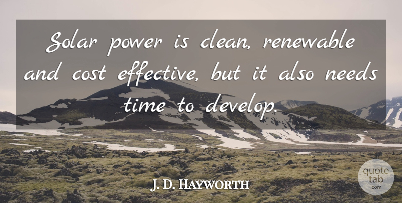J. D. Hayworth Quote About Cost, Needs, Clean: Solar Power Is Clean Renewable...