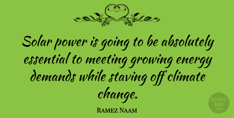 Ramez Naam Quote About Absolutely, Change, Climate, Demands, Energy: Solar Power Is Going To...