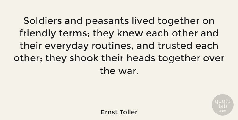 Ernst Toller Quote About War, Everyday Routine, Soldier: Soldiers And Peasants Lived Together...