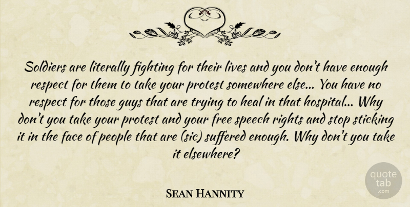 Sean Hannity Quote About Face, Fighting, Fights And Fighting, Free, Guys: Soldiers Are Literally Fighting For...