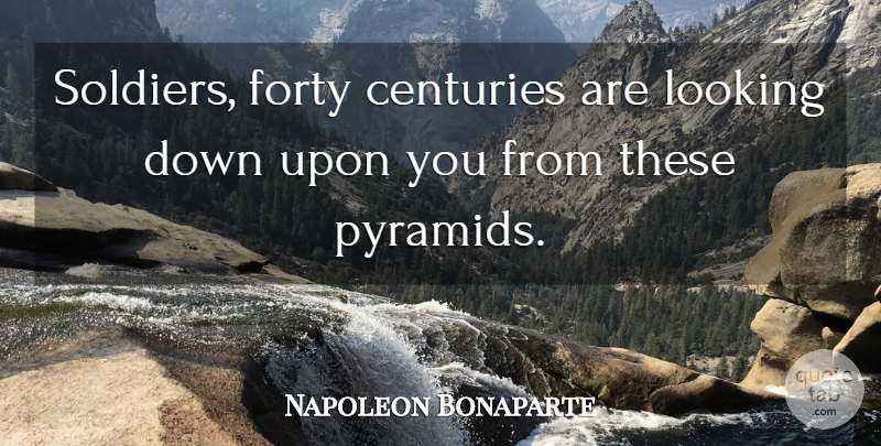 Napoleon Bonaparte Quote About Pyramids, Soldier, Century: Soldiers Forty Centuries Are Looking...