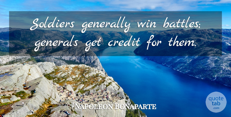Napoleon Bonaparte Quote About Veterans Day, Work, War: Soldiers Generally Win Battles Generals...