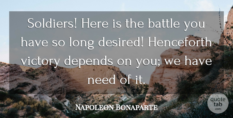 Napoleon Bonaparte Quote About War, Long, Soldier: Soldiers Here Is The Battle...