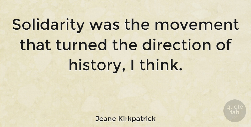 Jeane Kirkpatrick Quote About Thinking, Movement, Solidarity: Solidarity Was The Movement That...