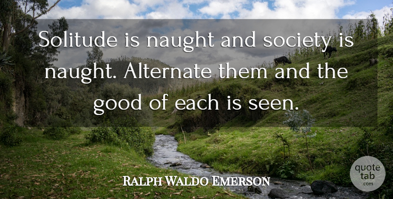 Ralph Waldo Emerson Quote About Solitude: Solitude Is Naught And Society...