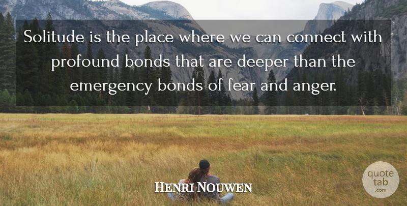Henri Nouwen Quote About Profound, Solitude, Emergencies: Solitude Is The Place Where...