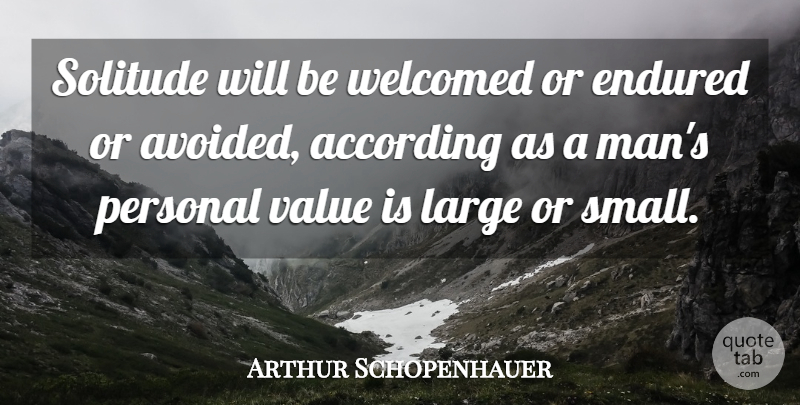Arthur Schopenhauer Quote About Men, Solitude, Personal Values: Solitude Will Be Welcomed Or...