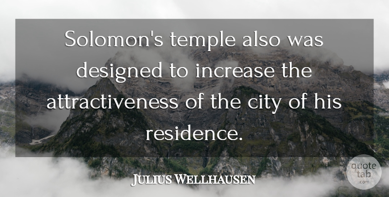 Julius Wellhausen Quote About Increase: Solomons Temple Also Was Designed...