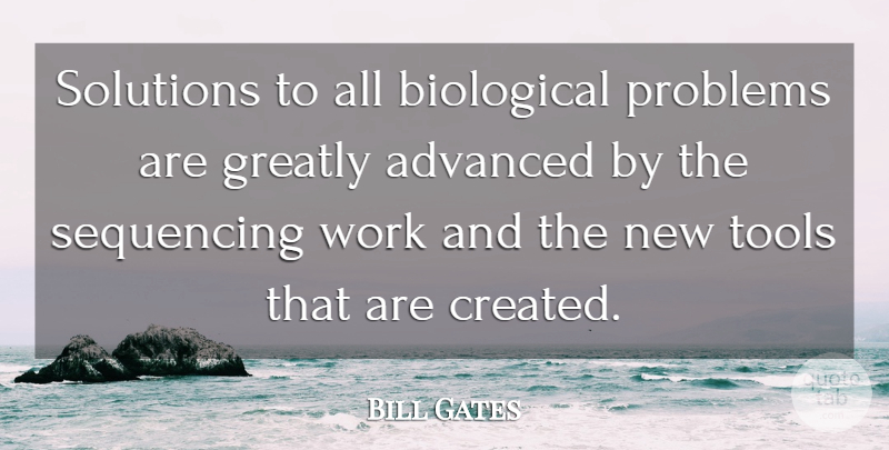 Bill Gates Quote About Tools, Problem, Solutions: Solutions To All Biological Problems...