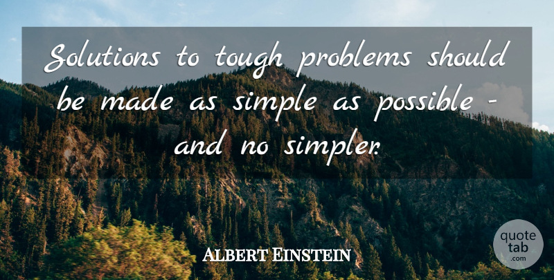 Albert Einstein Quote About Simple, Tough, Problem: Solutions To Tough Problems Should...