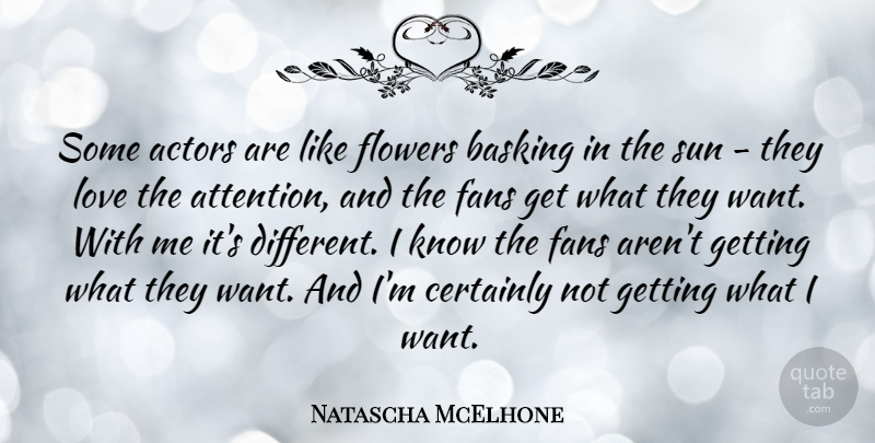 Natascha McElhone Quote About Certainly, Fans, Love: Some Actors Are Like Flowers...