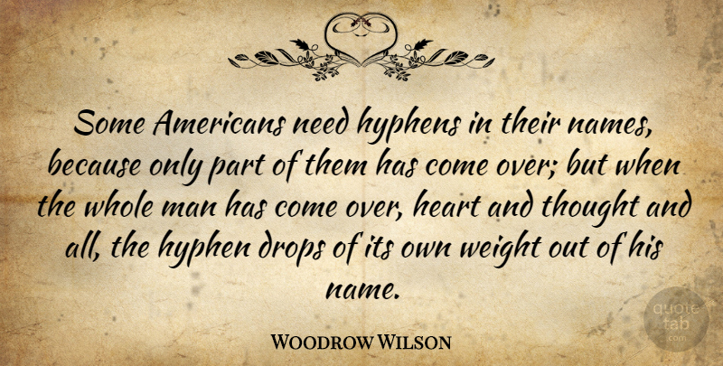 Woodrow Wilson Quote About Heart, Men, Names: Some Americans Need Hyphens In...