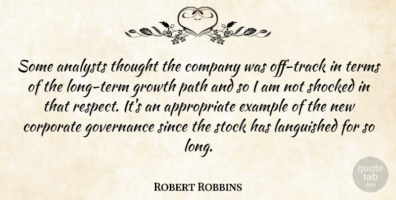 Robert Robbins Quote About Company, Corporate, Example, Governance, Growth: Some Analysts Thought The Company...