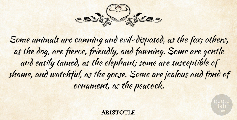 Aristotle Quote About Animals, Cunning, Easily, Fond, Gentle: Some Animals Are Cunning And...