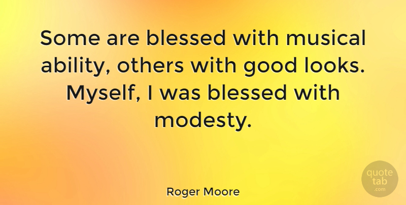 Roger Moore Quote About Blessed, Musical Ability, Looks: Some Are Blessed With Musical...