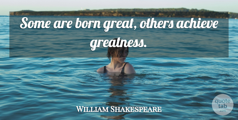 William Shakespeare Quote About Greatness, Intellectual, Achieve: Some Are Born Great Others...