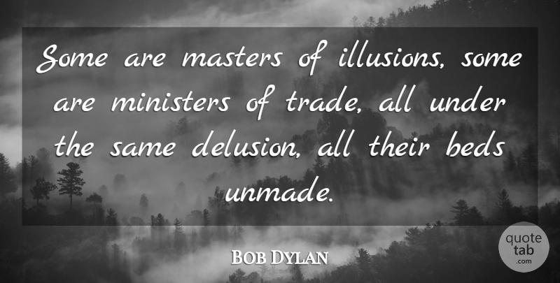 Bob Dylan Quote About Art, Media, Entertainment: Some Are Masters Of Illusions...