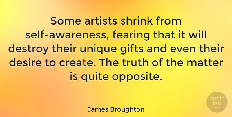 James Broughton Quote About Unique, Artist, Self: Some Artists Shrink From Self...