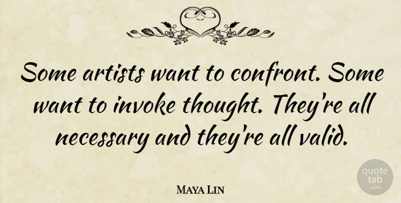 Maya Lin Quote About Artist, Want, Invoke: Some Artists Want To Confront...