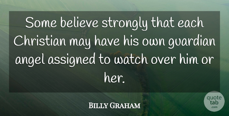 Billy Graham Quote About Christian, Believe, Angel: Some Believe Strongly That Each...