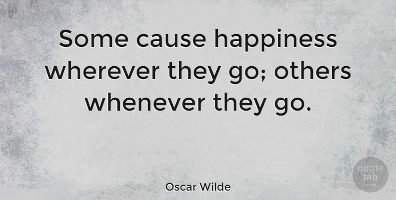 Oscar Wilde Quote About Funny, Happiness, Happy: Some Cause Happiness Wherever They...