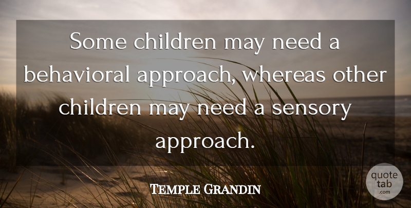 Temple Grandin Quote About Children, May, Needs: Some Children May Need A...