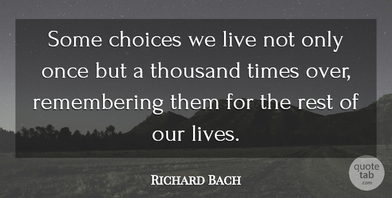 Richard Bach Quote About Choices, Remember, Life Decision: Some Choices We Live Not...