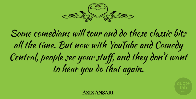 Aziz Ansari Quote About Bits, Classic, Comedians, People, Time: Some Comedians Will Tour And...