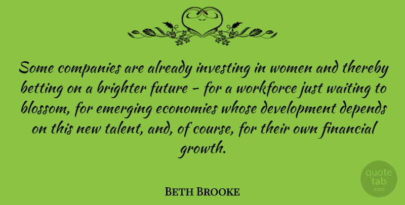 Beth Brooke Quote About Betting, Brighter, Companies, Depends, Economies: Some Companies Are Already Investing...