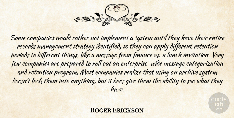 Roger Erickson Quote About Ability, Apply, Companies, Entire, Few: Some Companies Would Rather Not...