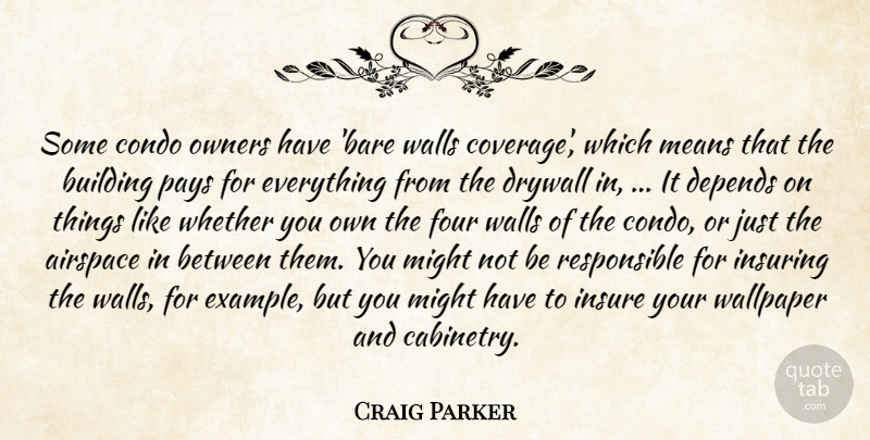 Craig Parker Quote About Building, Condo, Depends, Four, Insure: Some Condo Owners Have Bare...