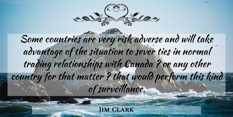 Jim Clark Quote About Advantage, Adverse, Canada, Countries, Country: Some Countries Are Very Risk...