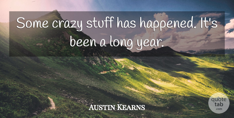 Austin Kearns Quote About Crazy, Stuff: Some Crazy Stuff Has Happened...